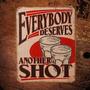 Everybody Deserves Another Shot Metal Sign - The Whiskey Cave