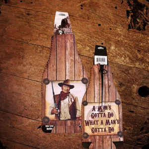 John Wayne Man’s Gotta Do Bottle Koozie - The Whiskey Cave