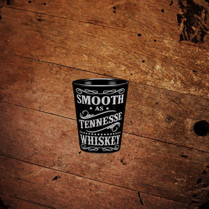 Smooth as Tennessee Whiskey Shot Glass - The Whiskey Cave