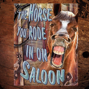 “The Horse You Rode In On Saloon” Metal Sign - The Whiskey Cave