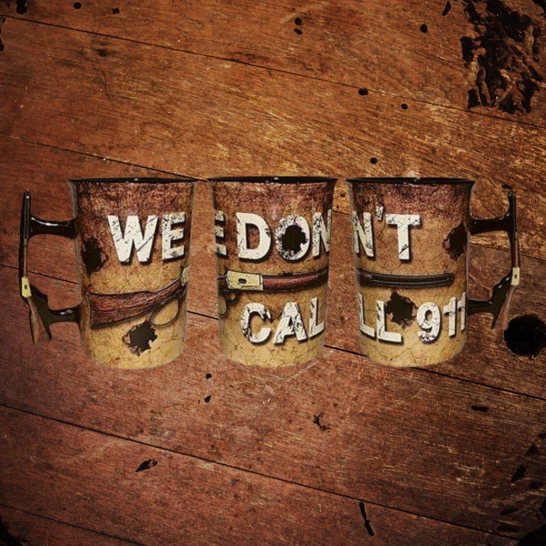 We Don’t Call 911 Mug - The Whiskey Cave