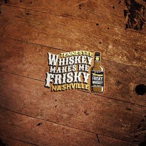 Whiskey Makes Me Frisky Magnet - The Whiskey Cave
